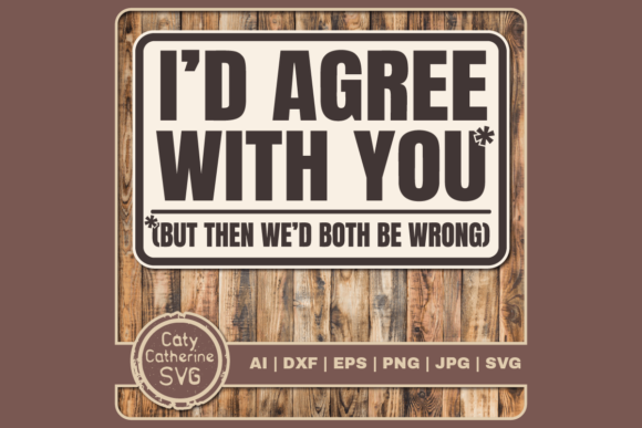 Review: Agree with You Both Be Wrong Funny Quote