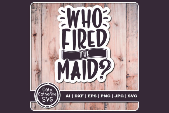 Who Fired the Maid: A Designer's Take on This Funny Quote