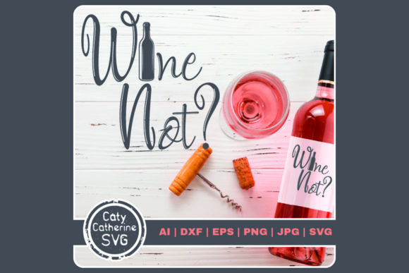 Wine Not Why Not: A Designer's Take on This Quote
